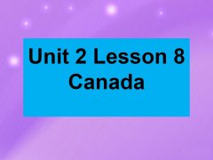 Unit 2 Lesson 8 Canada 课件