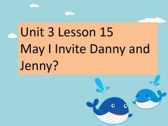 Unit 3 Lesson 15 May I Invite Danny and Jenny 课件
