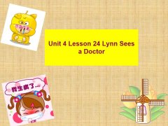 Unit 4 Lesson 24 Lynn Sees a Doctor 课件