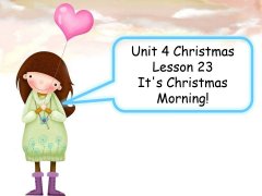 Unit 4 Christmas Lesson 23 Its Christmas Morning! 课件 2